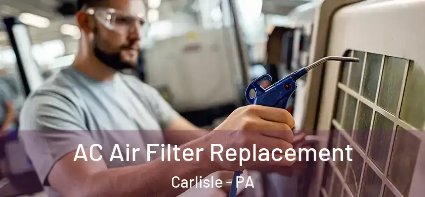 AC Air Filter Replacement Carlisle - PA