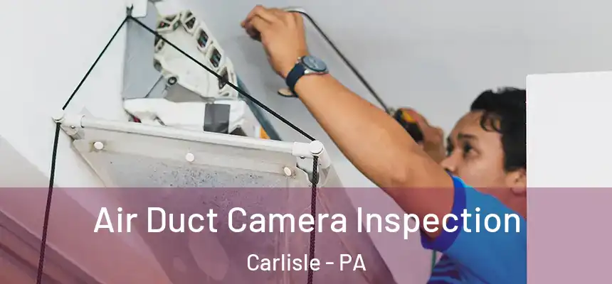  Air Duct Camera Inspection Carlisle - PA