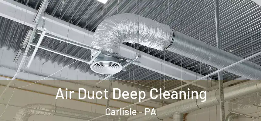 Air Duct Deep Cleaning Carlisle - PA