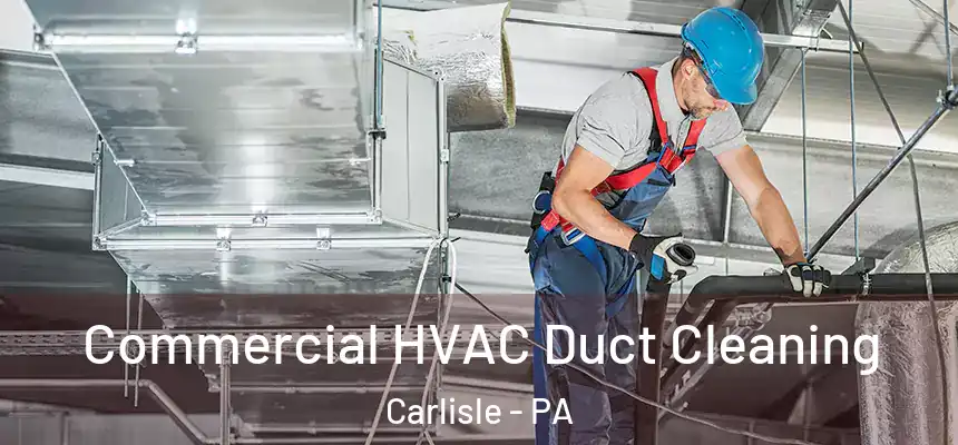  Commercial HVAC Duct Cleaning Carlisle - PA
