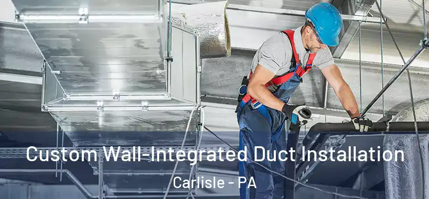  Custom Wall-Integrated Duct Installation Carlisle - PA