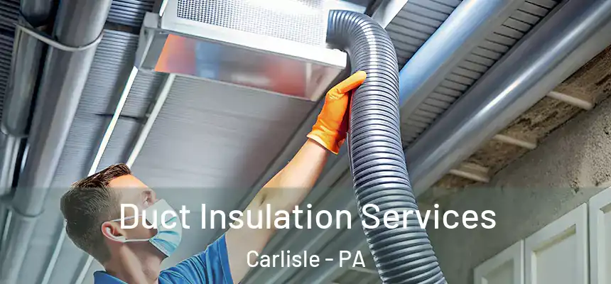 Duct Insulation Services Carlisle - PA