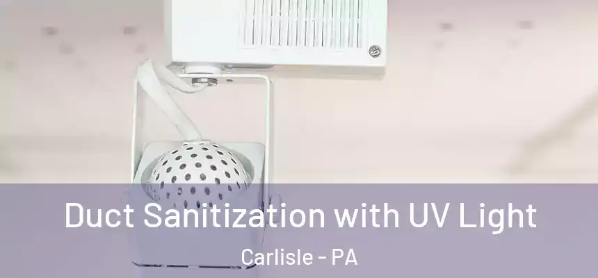  Duct Sanitization with UV Light Carlisle - PA