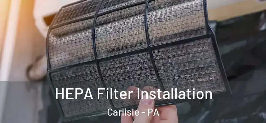 HEPA Filter Installation Carlisle - PA