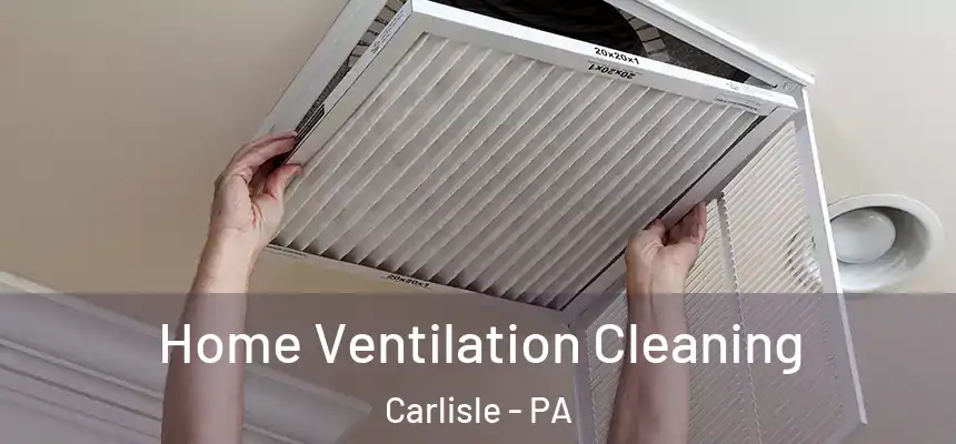  Home Ventilation Cleaning Carlisle - PA