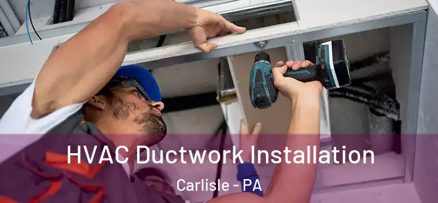  HVAC Ductwork Installation Carlisle - PA