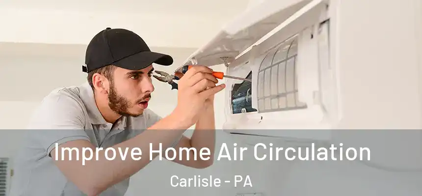 Improve Home Air Circulation Carlisle - PA