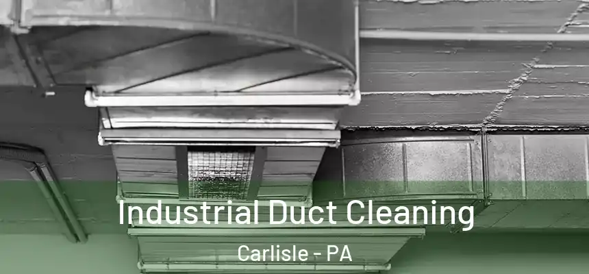  Industrial Duct Cleaning Carlisle - PA
