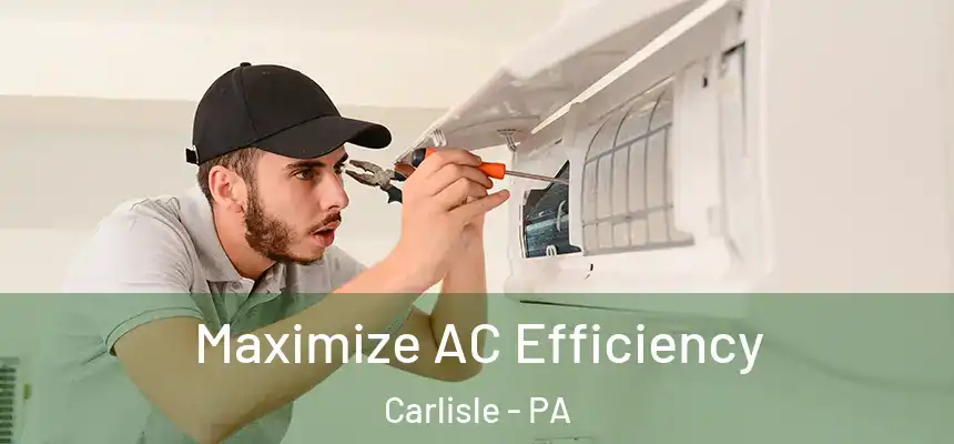  Maximize AC Efficiency Carlisle - PA