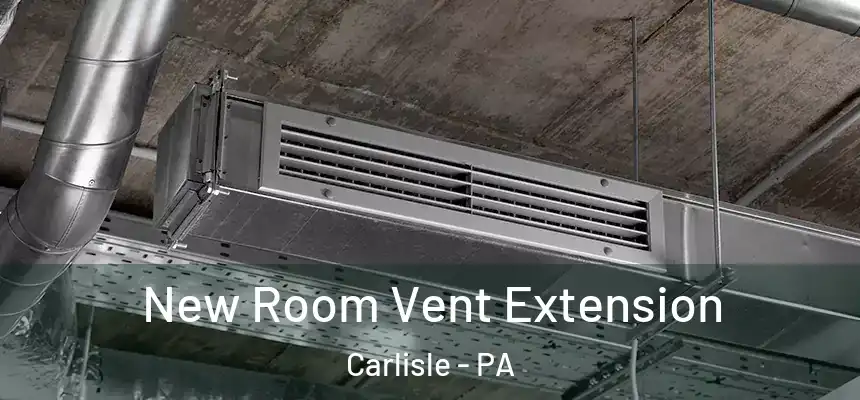 New Room Vent Extension Carlisle - PA