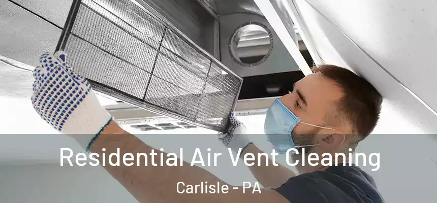  Residential Air Vent Cleaning Carlisle - PA