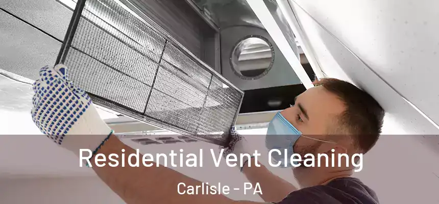  Residential Vent Cleaning Carlisle - PA