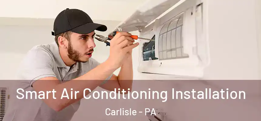  Smart Air Conditioning Installation Carlisle - PA