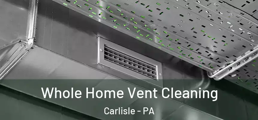  Whole Home Vent Cleaning Carlisle - PA